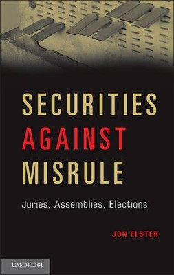 Securities against Misrule: Juries, Assemblies, Elections by Jon Elster 9781107031739