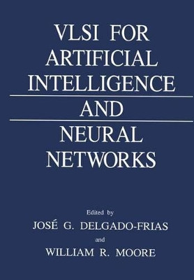 VLSI for Artificial Intelligence and Neural Networks by Jose G. Delgado-Frias 9781461366713