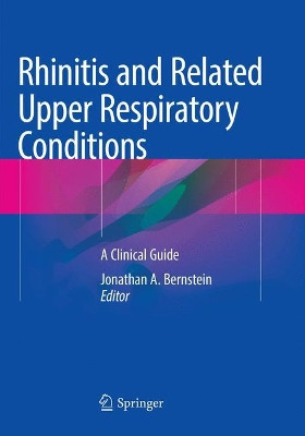 Rhinitis and Related Upper Respiratory Conditions: A Clinical Guide by Jonathan A. Bernstein 9783030092153