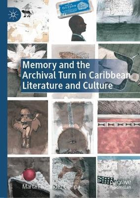 Memory and the Archival Turn in Caribbean Literature and Culture by Marta Fernández Campa 9783030721343