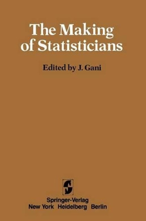 The Making of Statisticians by J. Gani 9781461381730