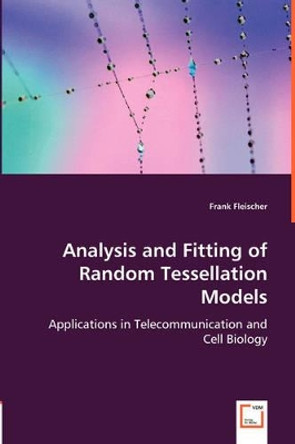 Analysis and Fitting of Random Tessellation Models by Frank Fleischer 9783836487436