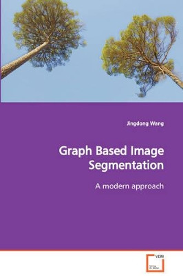 Graph Based Image Segmentation a Modern Approach by Jingdong Wang 9783639110746