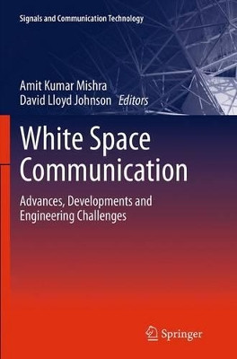 White Space Communication: Advances, Developments and Engineering Challenges by Amit Kumar Mishra 9783319356549