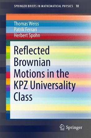 Reflected Brownian Motions in the KPZ Universality Class by Thomas Weiss 9783319494982