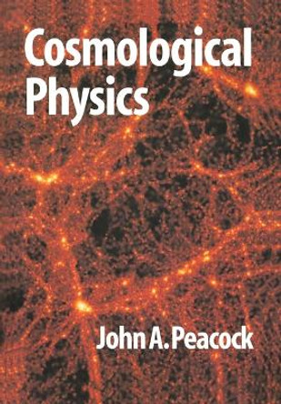 Cosmological Physics by J. A. Peacock