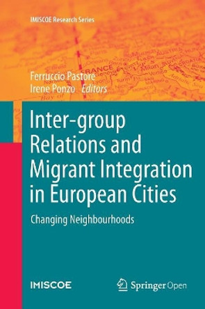 Inter-group Relations and Migrant Integration in European Cities: Changing Neighbourhoods by Ferruccio Pastore 9783319794488