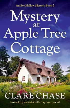 Mystery at Apple Tree Cottage: A completely unputdownable cozy mystery novel by Clare Chase 9781838885274