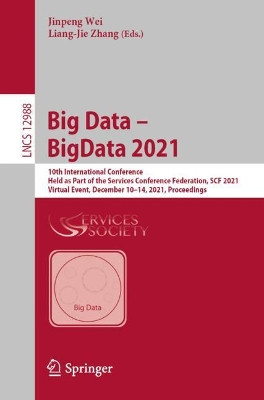 Big Data - BigData 2021: 10th International Conference, Held as Part of the Services Conference Federation, SCF 2021, Virtual Event, December 10-14, 2021, Proceedings by Jinpeng Wei 9783030962814