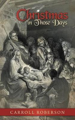 Christmas in Those Days by Carroll Roberson 9781613141618