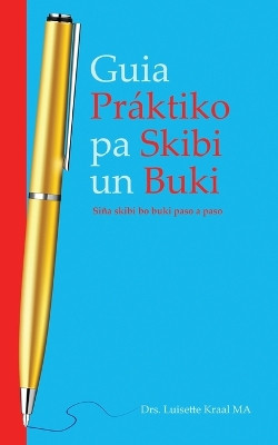 Guia Práktico pa Skibi un Buki. Siña Skibi bo Buki Paso a Paso. by Luisette Kraal 9781737964759