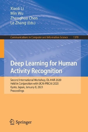 Deep Learning for Human Activity Recognition: Second International Workshop, DL-HAR 2020, Held in Conjunction with IJCAI-PRICAI 2020, Kyoto, Japan, January 8, 2021, Proceedings by Xiaoli Li 9789811605741