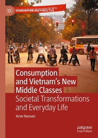 Consumption and Vietnam's New Middle Classes: Societal Transformations and Everyday Life by Arve Hansen 9783031141669