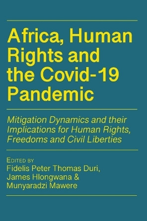 Africa, Human Rights and the Covid-19 Pandemic: Mitigation Dynamics and their Implications for Human Rights, Freedoms and Civil Liberties by Fidelis Peter Thomas Duri 9789956552474
