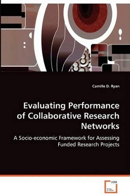 Evaluating Performance of Collaborative Research Networks by Camille D Ryan 9783639071856