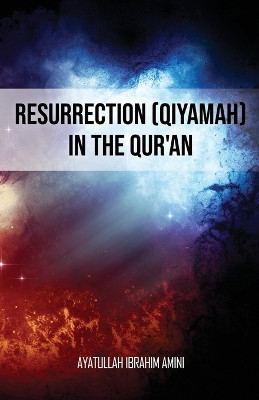 Resurrection (Qiyamah) in the Qur'an by Ibrahim Amini 9789642191604