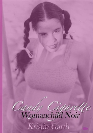 Candy Cigarette: Womanchild Noir by Kristin Garth 9781916480636