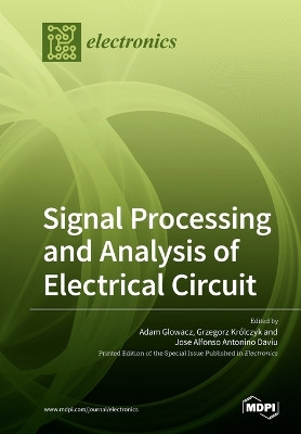 Signal Processing and Analysis of Electrical Circuit by Adam Glowacz 9783039282944
