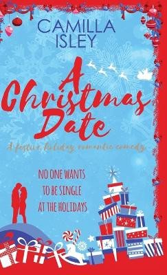 A Christmas Date: A Fake Relationship Holiday Romantic Comedy by Camilla Isley 9788887269529