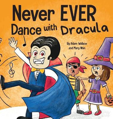 Never EVER Dance with a Dracula: A Funny Rhyming, Read Aloud Picture Book by Adam Wallace 9781637312681