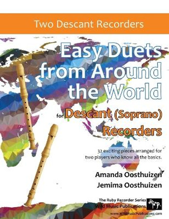 Easy Duets from Around the World for Descant (Soprano) Recorders: 32 exciting pieces arranged for two players who know all the basics. by Amanda Oosthuizen 9781914510281