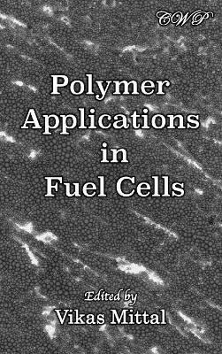 Polymer Applications in Fuel Cells by Vikas Mittal 9781925823370