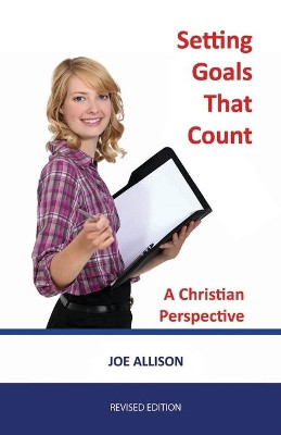 Setting Goals That Count: A Christian Perspective by Joe Allison 9781891314155