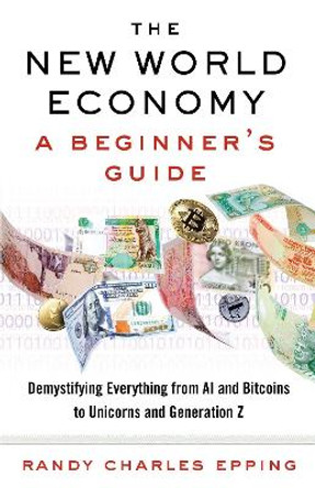 New World Economy: A Beginner's Guide by Randy Charles Epping