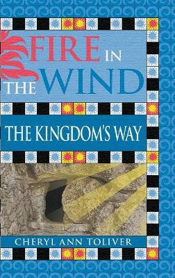 Fire in the Wind: The Kingdom's Way by Cheryl Ann Toliver 9781950860791