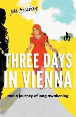 Three Days in Vienna: and a journey of long awakening by John Steinberg 9781914083341