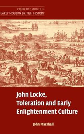 John Locke, Toleration and Early Enlightenment Culture by John Marshall