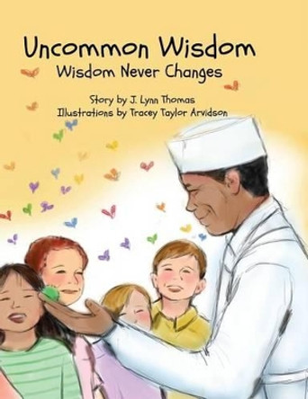 Uncommon Wisdom: Wisdom Never Changes by J Lynn Thomas 9781944008017