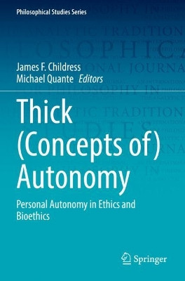 Thick (Concepts of) Autonomy: Personal Autonomy in Ethics and Bioethics by James F. Childress 9783030809935