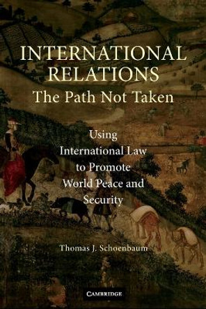 International Relations: The Path Not Taken by Thomas J. Schoenbaum