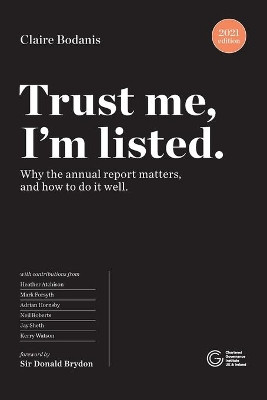 Trust Me, I'm Listed, 2021 edition: Why the annual report matters, and how to do it well by Claire Bodanis 9781860728327