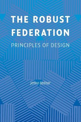 The Robust Federation: Principles of Design by Jenna Bednar