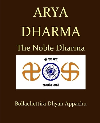 Arya Dharma: The Noble Dharma by Dhyan Bollachettira 9781647647445