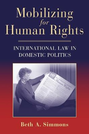 Mobilizing for Human Rights: International Law in Domestic Politics by Beth A. Simmons