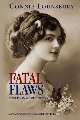 Fatal Flaws: Based on a True Story by Connie Lounsbury 9781886179011