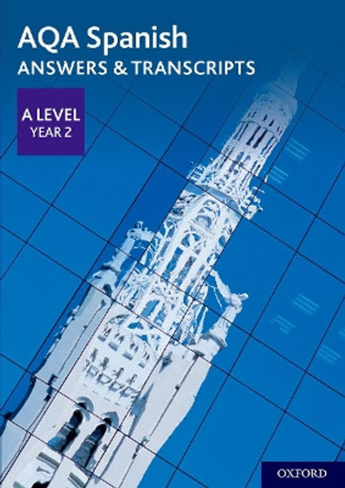 AQA A Level Spanish: Key Stage Five: AQA A Level Year 2 Spanish Answers & Transcripts by  9780198446033