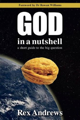 God in a Nutshell: a short guide to the big question by Rex Andrews 9781784560737