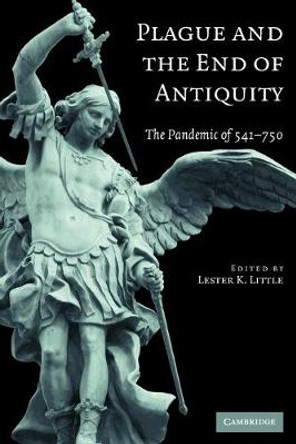 Plague and the End of Antiquity: The Pandemic of 541-750 by Lester K. Little