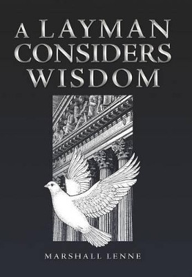 A Layman Considers Wisdom by Marshall Lenne 9781449774967
