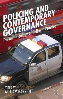 Policing and Contemporary Governance: The Anthropology of Police in Practice by William Garriott 9781137309662