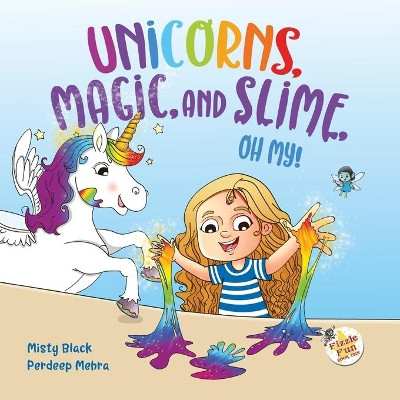 Unicorns, Magic and Slime, Oh My! by Pardeep Mehra 9781951292041