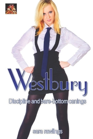 Westbury: Discipline and bare-bottom canings by Sara Rawlings 9781780807614