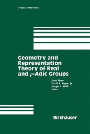 Geometry and Representation Theory of Real and p-adic groups by Juan Tirao 9781461286813