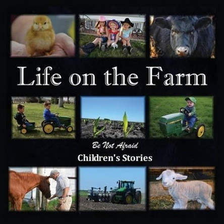 Life on the Farm by Be Not Afraid Childrens Stories 9781421886725