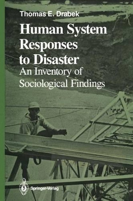 Human System Responses to Disaster: An Inventory of Sociological Findings by Thomas E. Drabek 9781461293767