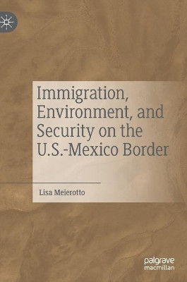 Immigration, Environment, and Security on the U.S.-Mexico Border by Lisa Meierotto 9783030318130
